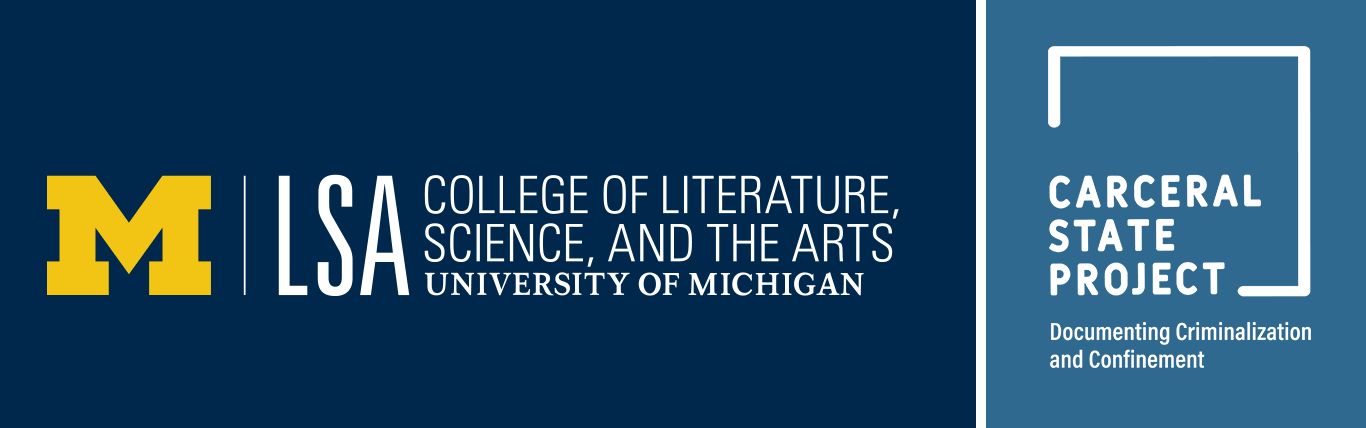 Logo: M| LSA  College of Literature, Science, and the Arts, University of Michigan 
combined with logo: Carceral State Project: Documenting Criminalization and Confinement